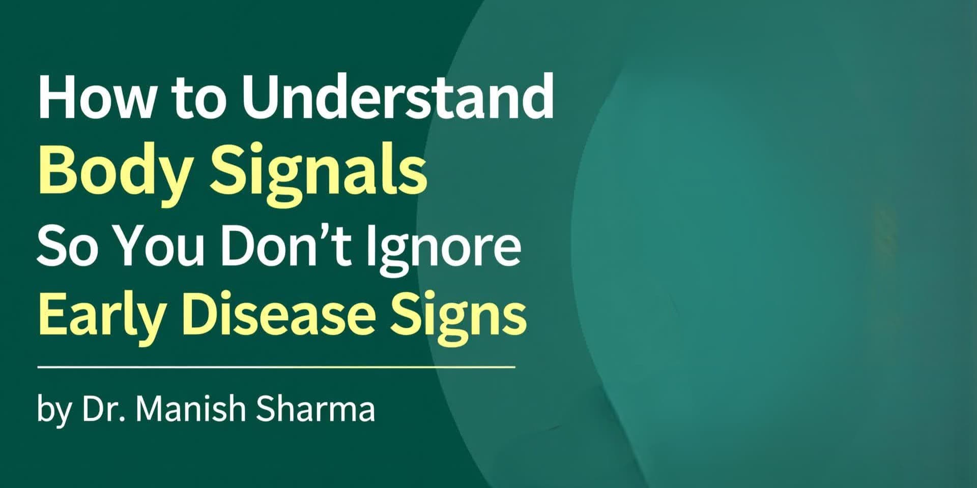 Understanding Body Signals and Early Disease Signs by Dr. Manish Sharma
